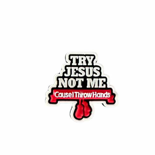 Croc charm with text Try Jesus Not Me Cause I Throw Hands and red boxing gloves design